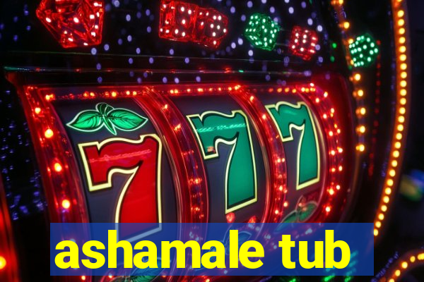 ashamale tub